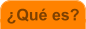 �Qu� es?